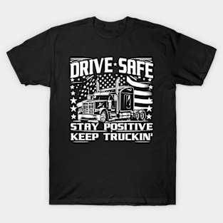 Drive Safe, Stay Positive, Keep Truckin' T-Shirt